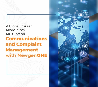 Case Study: A Global Insurer Modernizes Multi-brand Communications and Complaint Management with NewgenONE