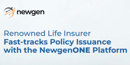 Case Study: Renowned Life Insurer Fast-tracks Policy Issuance with the NewgenONE Platform