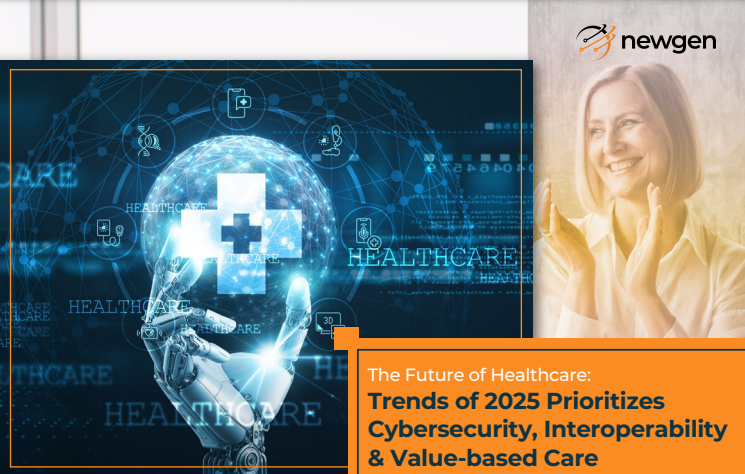 The Future of Healthcare Trends of 2025 Prioritizes Cybersecurity, Interoperability & Value-based Care