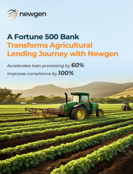 Case Study: A Fortune 500 Bank Transforms Agricultural Lending Journey with Newgen