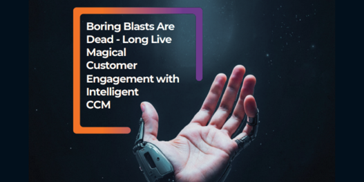 Whitepaper: Boring Blasts Are Dead - Long Live Magical Customer Engagement with Intelligent CCM